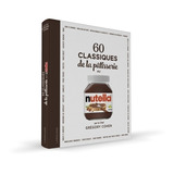 60 Classiques De La Patisserie Au Nutella - Gregory Cohen