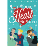 Libro: Let Your Heart Be Light: A M/m Holiday Romance Anthol
