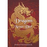 Libro Dragons Never Die! - Theodorides, Spyros K., Jr.