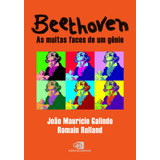 Beethoven: As Muitas Faces De Um Gênio, De Galindo, João Maurício. Editora Pinsky Ltda, Capa Mole Em Português, 2019
