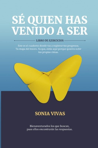 Libro Se Quien Has Venido A Ser- Libro De Ejercicios: Saga., De Sonia Vivas Rivera. Editorial Agencia Del Isbn En Español