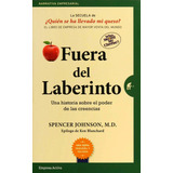 Fuera Del Laberinto: Una Historia Sobre El Poder De Las Creencias, De Spencer Johnson., Vol. 0.0. Editorial Empresa Activa, Tapa Blanda, Edición 1.0 En Español, 2019