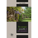 Tu Cuerpo Es Un Jardín De Mil Instantes - Juan Vadillo