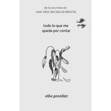 Libro: Todo Lo Que Me Queda Por Contar (spanish Edition)