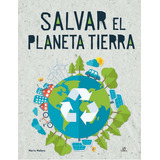 Salvar El Planeta Tierra, De Equipo Editorial. Editorial Libsa, Tapa Dura En Español