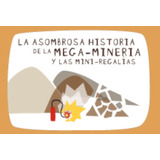 La Asombrosa Historia De La Mega-minería Y Las Mini-regalías