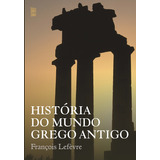 História Do Mundo Grego Antigo, De Lefevre, François. Editora Wmf Martins Fontes Ltda, Capa Mole Em Português, 2013