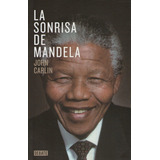 La Sonrisa De Mandela, De Carlin, John. Editorial Debate, Tapa Blanda En Español, 2014
