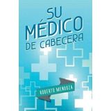 Su Medico De Cabecera - Roberto Mendoza