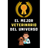 Libro: El Mejor Veterinario Del Universo: Cuaderno De Notas 