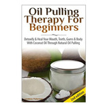 Libro Oil Pulling Therapy For Beginners: Detoxify & Heal ...