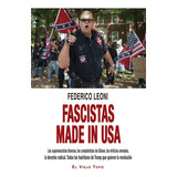 Fascistas Made In Usa Los Supremacistas Blancos Los Complotistas De Qanon Las Milicias Armadas La Derecha, De Leoni, Federico. Editorial Montesinos, Tapa Blanda, Edición 1 En Español, 2022