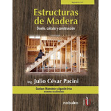 Estructuras De Madera. Diseño, Cálculo Y Construcción