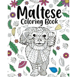 Maltese Coloring Book: Animal Coloring Book, Floral Mandala Coloring Pages, Quotes Coloring Book, De Paperland. Editorial Blurb Inc, Tapa Blanda En Inglés