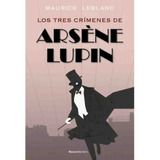Arsene Lupin Los Tres Crimenes De Arsene Lupin - Maurice Leb