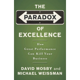 Libro: The Paradox Of Excellence: How Great Performance Can