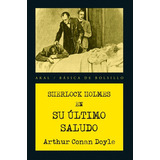 Sherlock Holmes En Su Último Saludo, De Arthur An Doyle. Editorial Akal Ediciones, Tapa Blanda En Español, 1