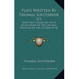 Libro Plays Written By Thomas Southerne V3 : Now First Co...