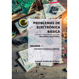 Problemas De Electrónica Básica: Volumen I. Corriente Contin