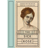 Book : The Sick Rose Disease And The Art Of Medical...