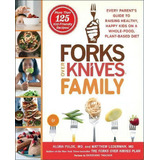 Forks Over Knives Family : Every Parent's Guide To Raising Healthy, Happy Kids On A Whole-food, P..., De Alona Pulde. Editorial Atria Books, Tapa Blanda En Inglés