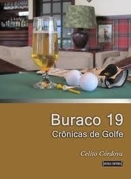 Livro Buraco 19 - Crônicas De Golfe - Celito Córdova [2010]