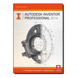 Autodesk Inventor Professional 2014: Modelagem, Montagem E D, De Daniel De Morais Severino. Editora Viena, Capa Mole Em Português