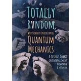 Totally Random : Why Nobody Understands Quantum Mechanics (a Serious Comic On Entanglement), De Tanya Bub. Editorial Princeton University Press, Tapa Blanda En Inglés, 2018