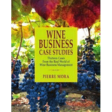 Wine Business Case Studies : Thirteen Cases From The Real World Of Wine Business Management, De Pierre Mora. Editorial Wine Appreciation Guild, Tapa Dura En Inglés
