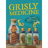 Libro Grisly Medicine : The Weird And Wonderful Story - M...