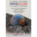 Globalización, Imperialismo Y Clase Social, De Saxe Fernández  J  Petras J Veltmeyer H Y Núñez O. Editorial Lumen, Edición 2001 En Español