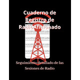 Cuaderno De Registro De Radio Aficionado: Seguimiento Detall