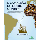 O Camaleao Do Outro Mundo*: * A Inusitada, Curiosa E Atrapalhada Aventura De Kokumuo Na Terra Dos Bahianeiros, De Leony, Ticiano. Editora Garimpo Editorial, Capa Mole Em Português