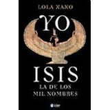 Yo Isis La De Los Mil Nombres - Xaxo Lola (papel)