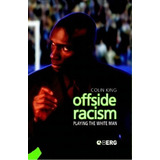 Offside Racism, De Colin King. Editorial Bloomsbury Publishing Plc, Tapa Dura En Inglés