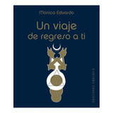Un Viaje De Regreso A Ti ( Cartas) - Monica Eduardo