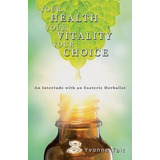 Your Health, Your Vitality, Your Choice - Yvonne Tait (pa...