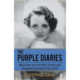 The Purple Diaries: Mary Astor And The Most Sensational Hollywood Scandal Of The 1930s, De Egan, Joseph. Editorial Diversion Books, Tapa Blanda En Inglés