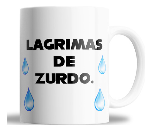 Taza De Ceramica_ Lágrimas De Zurdo