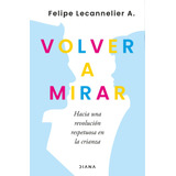 Volver A Mirar - Felipe Lecannelier