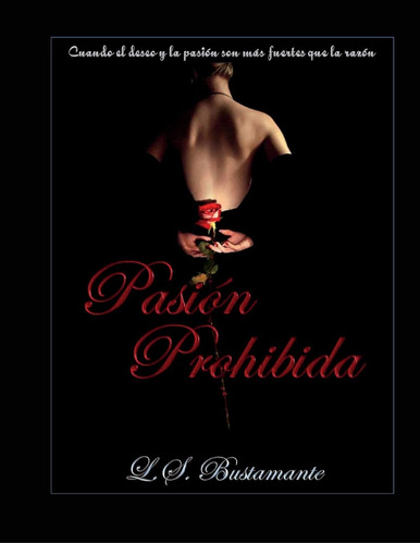 Libro: Pasión Prohibida: Cuando El Deseo Y La Pasión, Son La