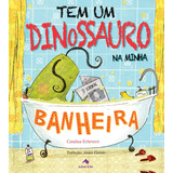 Tem Um Dinossauro Na Minha Banheira, De Echeverri, Catalina. Saber E Ler Editora Ltda, Capa Mole Em Português, 2015