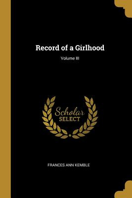 Libro Record Of A Girlhood; Volume Iii - Kemble, Frances ...