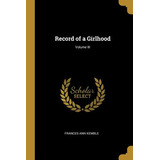 Libro Record Of A Girlhood; Volume Iii - Kemble, Frances ...