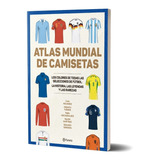 Libro Atlas Mundial De Camisetas - Alejandro Turner  Planeta