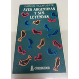 Aves Argentinas Y Sus Leyendas * Villafuerte Carlos