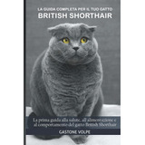 Libro: La Guida Completa Per Il Tuo Gatto British Shorthair: