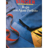 Ropa Con Ajuste Perfecto, De  Singer. Editorial Limusa, Tapa Dura En Español, 1988