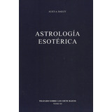Astrología Esotérica, De Alice Bailey., Vol. Iii. Editorial Fundación Lucis, Tapa Blanda, Edición 2 En Español, 2014
