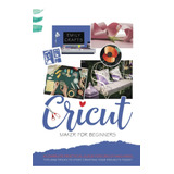 Libro: Cricut Maker For Beginners: A Complete Practical Guid